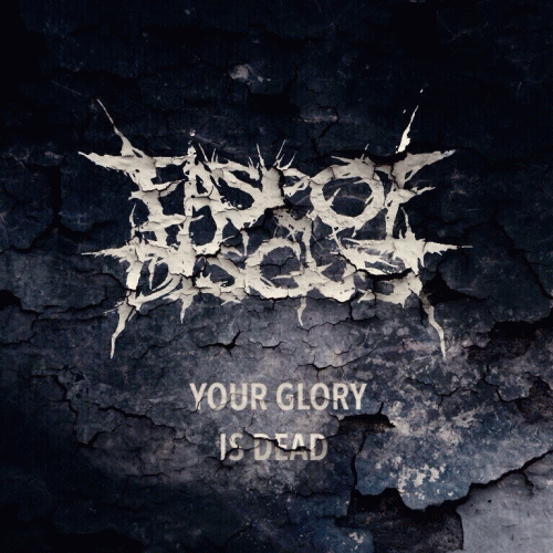 Ease Of Disgust : Your Glory is Dead